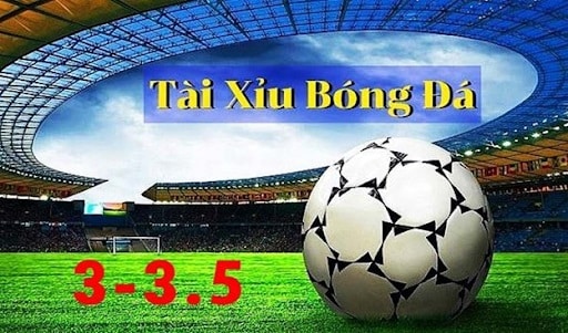 Tài xỉu 3 3.5 nghĩa là gì